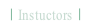 Instuctors.